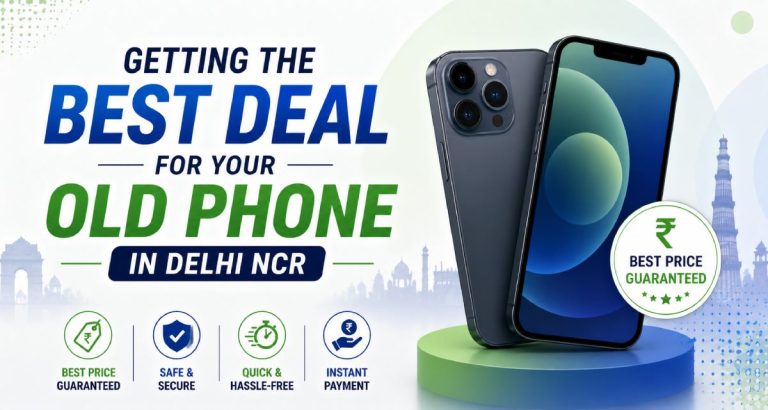Getting the Best Deal for Your Old Phone in Delhi NCR