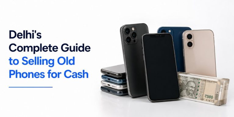 Delhi's Complete Guide to Selling Old Phones
