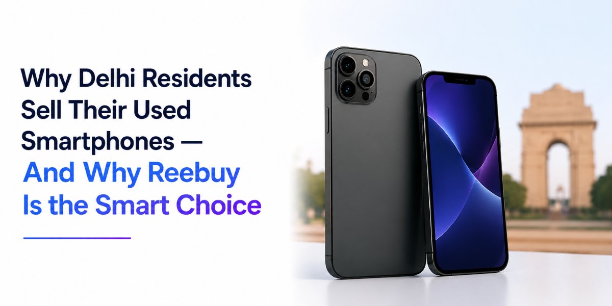 Why Delhi Residents Sell Their Used Smartphones