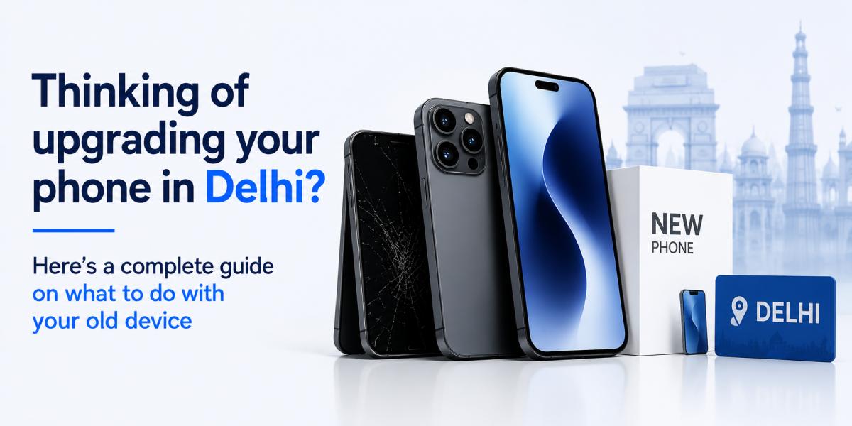 Thinking of upgrading your phone in Delhi?